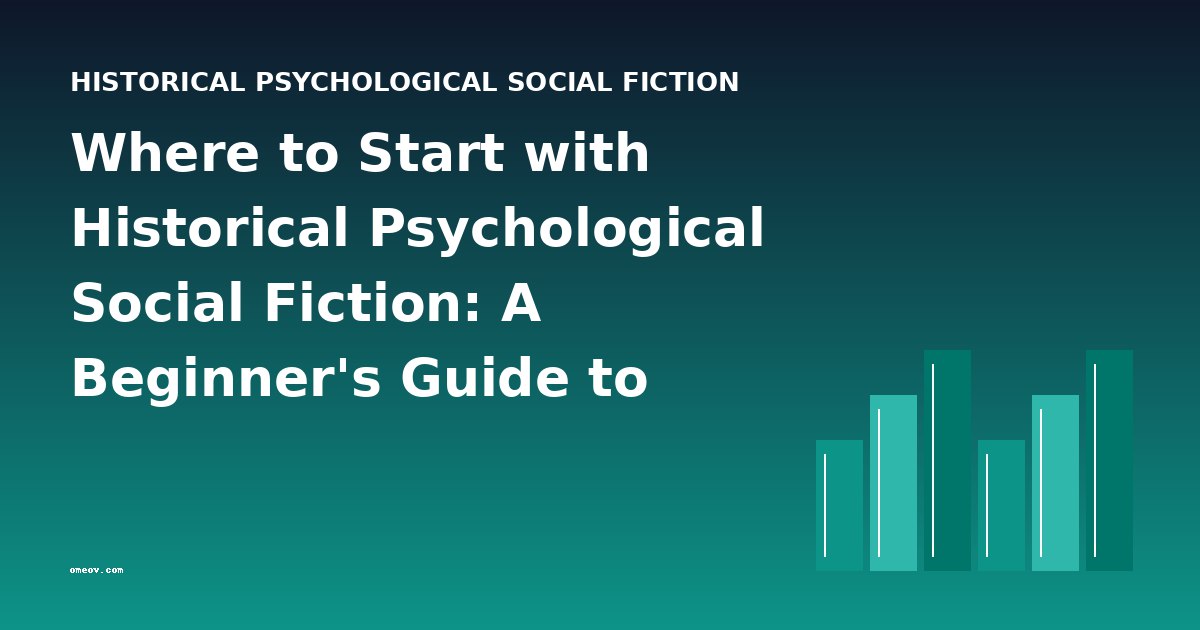 Where to Start with Historical Psychological Social Fiction: A Beginner's Guide to Reading Order & Difficulty Progression