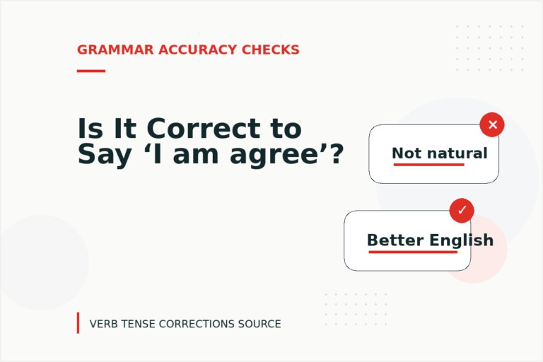 Is It Correct to Say ‘I am agree’? Is It Correct to Say ‘I am agree’?